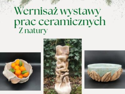 5.12 /piątek/ godz. 18:00 – Wernisaż wystawy prac ceramicznych  Z natury